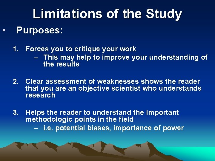 Limitations of the Study • Purposes: 1. Forces you to critique your work –