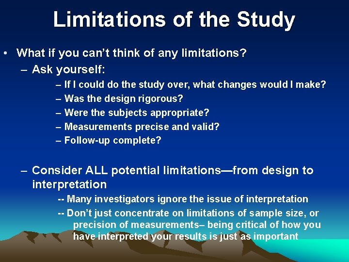 Limitations of the Study • What if you can’t think of any limitations? –