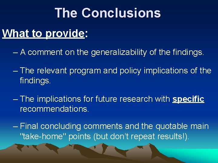 The Conclusions What to provide: – A comment on the generalizability of the findings.