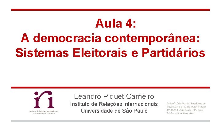 Aula 4: A democracia contemporânea: Sistemas Eleitorais e Partidários Leandro Piquet Carneiro Instituto de