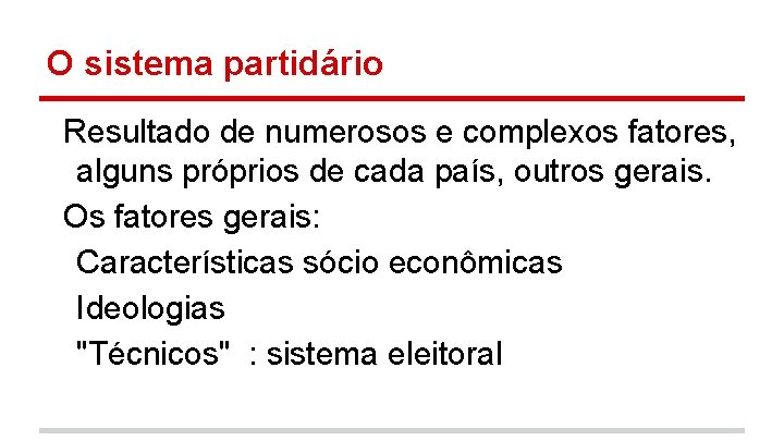 O sistema partidário Resultado de numerosos e complexos fatores, alguns próprios de cada país,