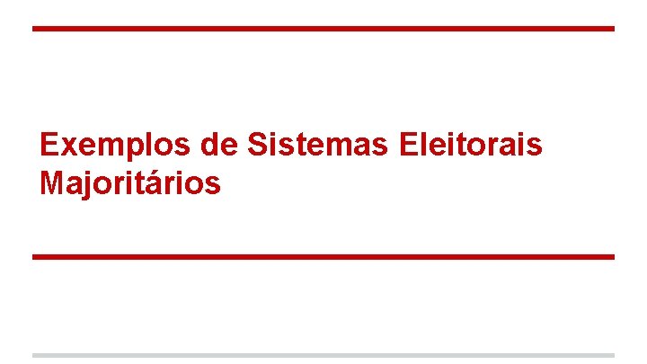 Exemplos de Sistemas Eleitorais Majoritários 