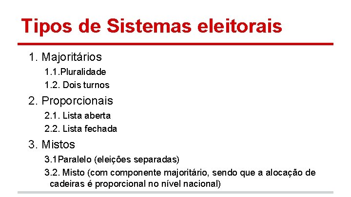 Tipos de Sistemas eleitorais 1. Majoritários 1. 1. Pluralidade 1. 2. Dois turnos 2.