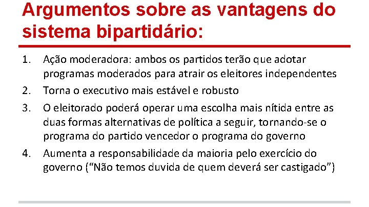 Argumentos sobre as vantagens do sistema bipartidário: 1. Ação moderadora: ambos os partidos terão