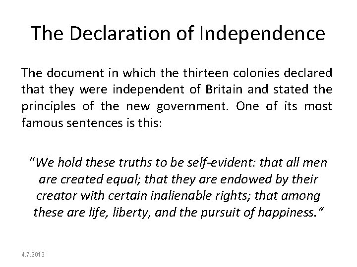 The Declaration of Independence The document in which the thirteen colonies declared that they
