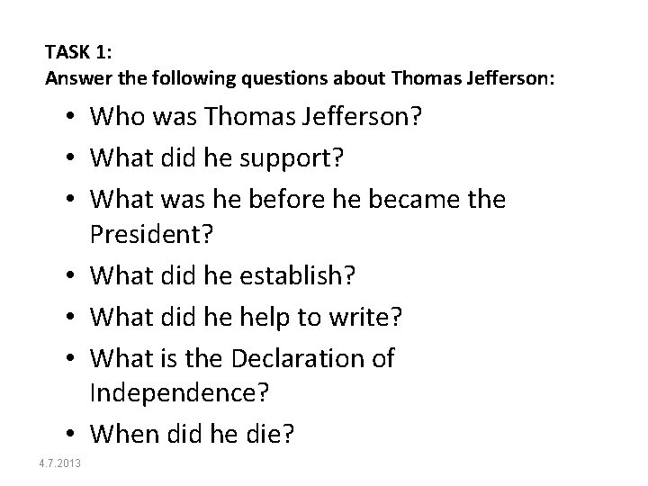 TASK 1: Answer the following questions about Thomas Jefferson: • Who was Thomas Jefferson?
