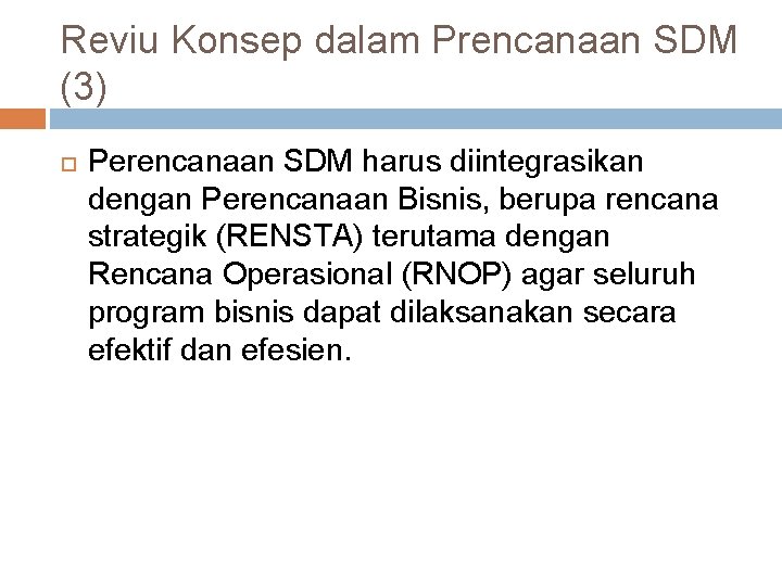 Reviu Konsep dalam Prencanaan SDM (3) Perencanaan SDM harus diintegrasikan dengan Perencanaan Bisnis, berupa