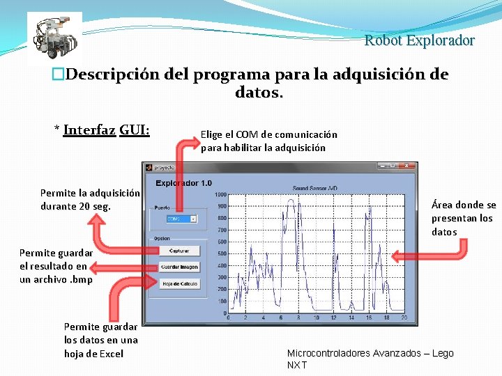 Robot Explorador �Descripción del programa para la adquisición de datos. * Interfaz GUI: Permite