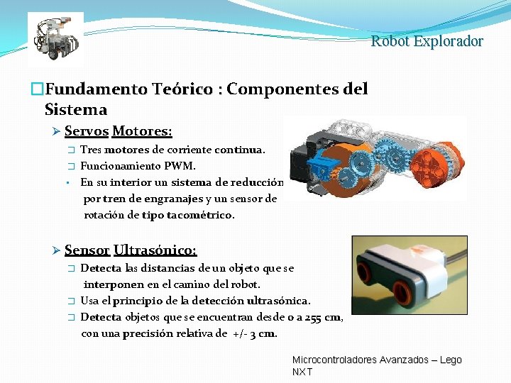 Robot Explorador �Fundamento Teórico : Componentes del Sistema Ø Servos Motores: Tres motores de