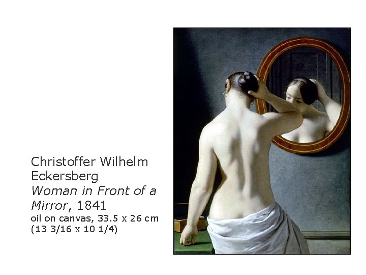 Christoffer Wilhelm Eckersberg Woman in Front of a Mirror, 1841 oil on canvas, 33.