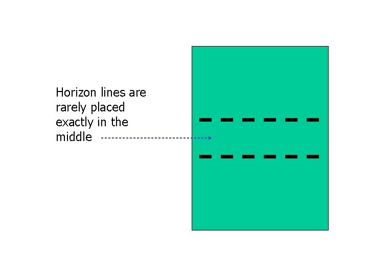 Horizon lines are rarely placed exactly in the middle 