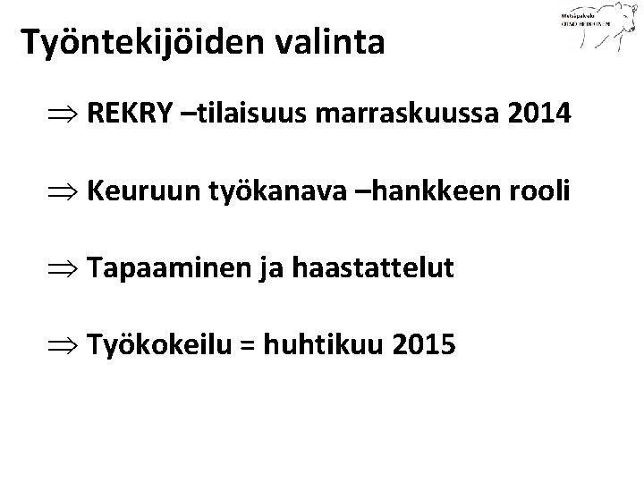 Työntekijöiden valinta Þ REKRY –tilaisuus marraskuussa 2014 Þ Keuruun työkanava –hankkeen rooli Þ Tapaaminen