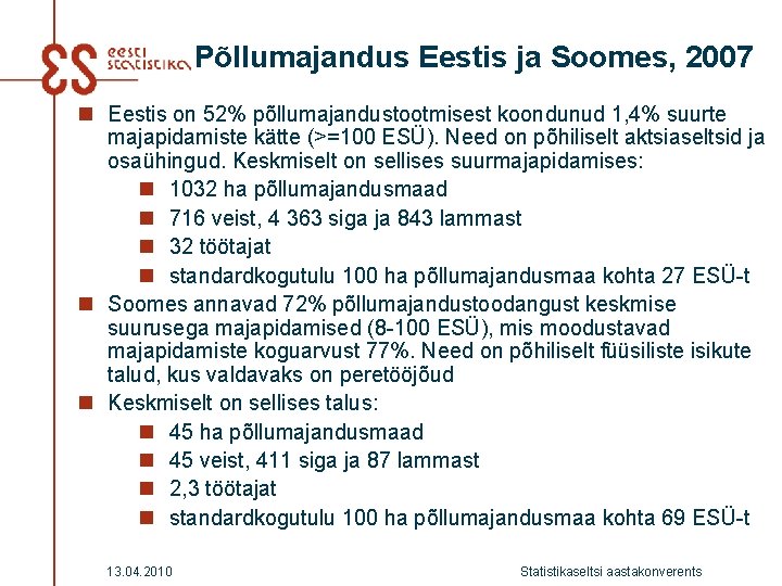 Põllumajandus Eestis ja Soomes, 2007 n Eestis on 52% põllumajandustootmisest koondunud 1, 4% suurte