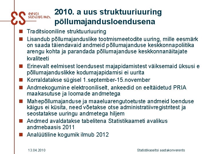 2010. a uus struktuuring põllumajandusloendusena n Traditsiooniline struktuuring n Lisandub põllumajanduslike tootmismeetodite uuring, mille