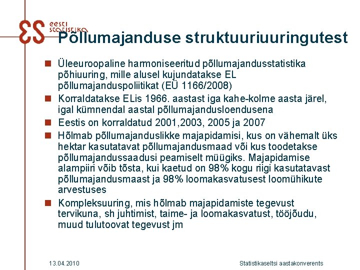 Põllumajanduse struktuuringutest n Üleeuroopaline harmoniseeritud põllumajandusstatistika põhiuuring, mille alusel kujundatakse EL põllumajanduspoliitikat (EÜ 1166/2008)