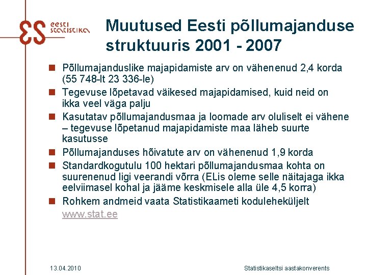 Muutused Eesti põllumajanduse struktuuris 2001 - 2007 n Põllumajanduslike majapidamiste arv on vähenenud 2,