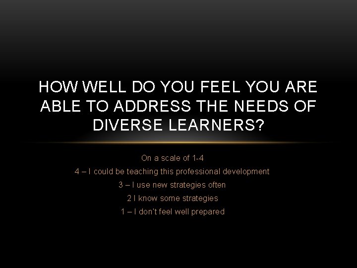 HOW WELL DO YOU FEEL YOU ARE ABLE TO ADDRESS THE NEEDS OF DIVERSE