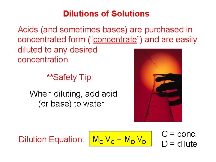 Dilutions of Solutions Acids (and sometimes bases) are purchased in concentrated form (“concentrate”) and