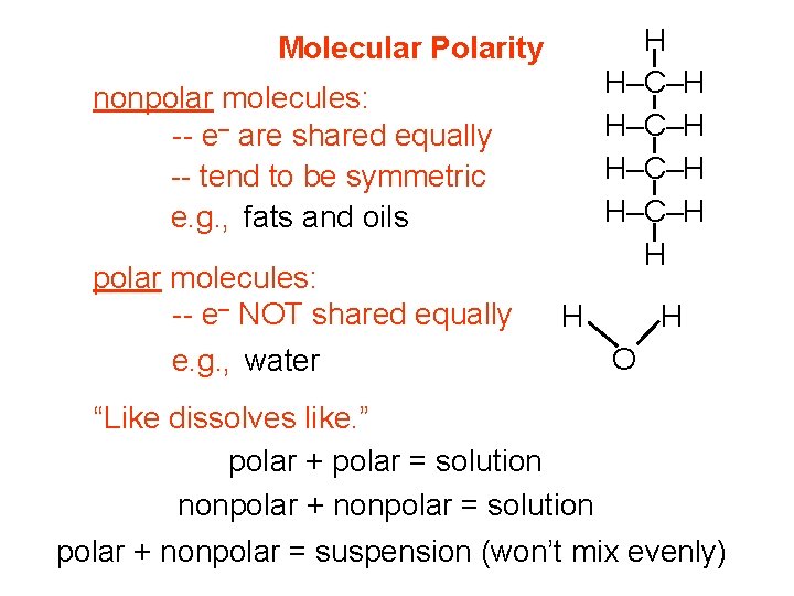 H H–C–H H Molecular Polarity nonpolar molecules: -- e– are shared equally -- tend