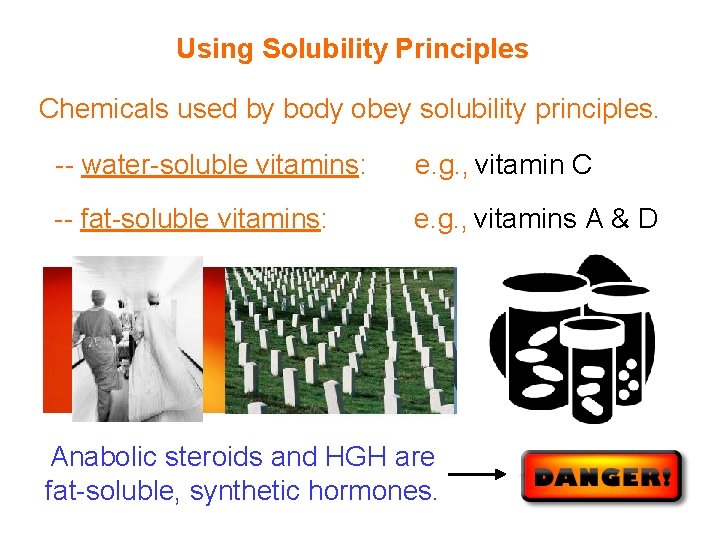 Using Solubility Principles Chemicals used by body obey solubility principles. -- water-soluble vitamins: e.