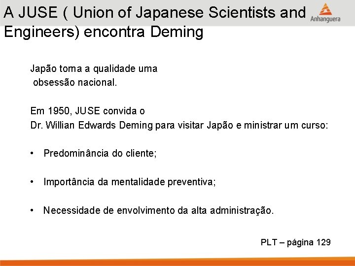 A JUSE ( Union of Japanese Scientists and Engineers) encontra Deming Japão torna a