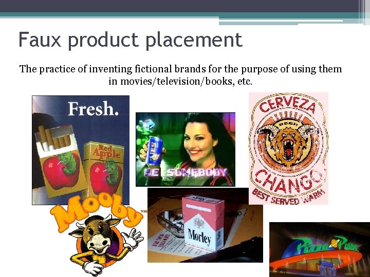 Faux product placement The practice of inventing fictional brands for the purpose of using