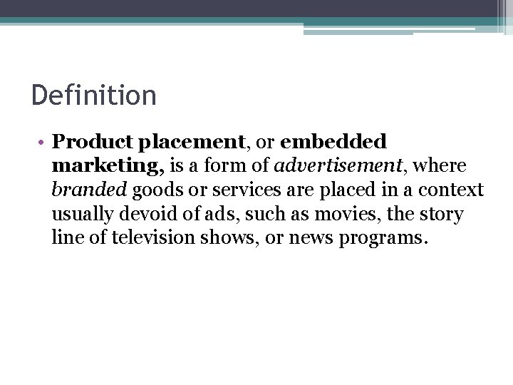 Definition • Product placement, or embedded marketing, is a form of advertisement, where branded