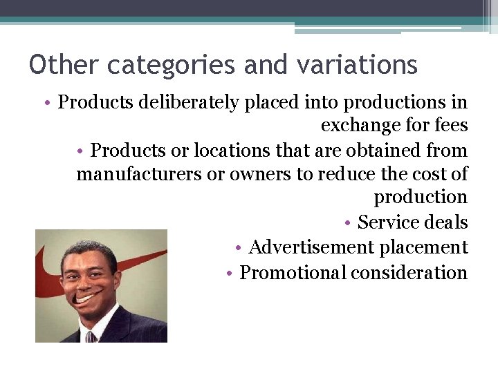 Other categories and variations • Products deliberately placed into productions in exchange for fees