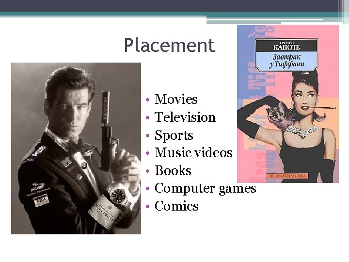 Placement • • Movies Television Sports Music videos Books Computer games Comics 