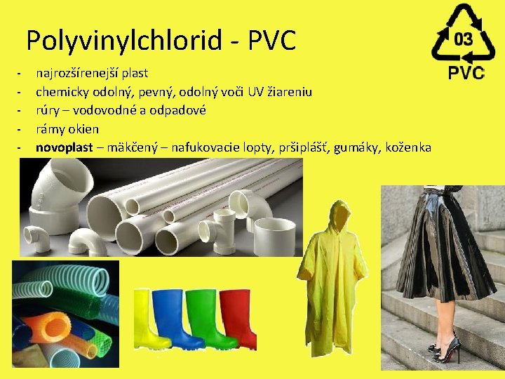 Polyvinylchlorid - PVC - najrozšírenejší plast chemicky odolný, pevný, odolný voči UV žiareniu rúry