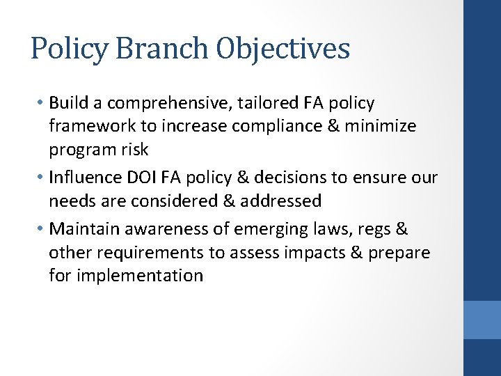 Policy Branch Objectives • Build a comprehensive, tailored FA policy framework to increase compliance