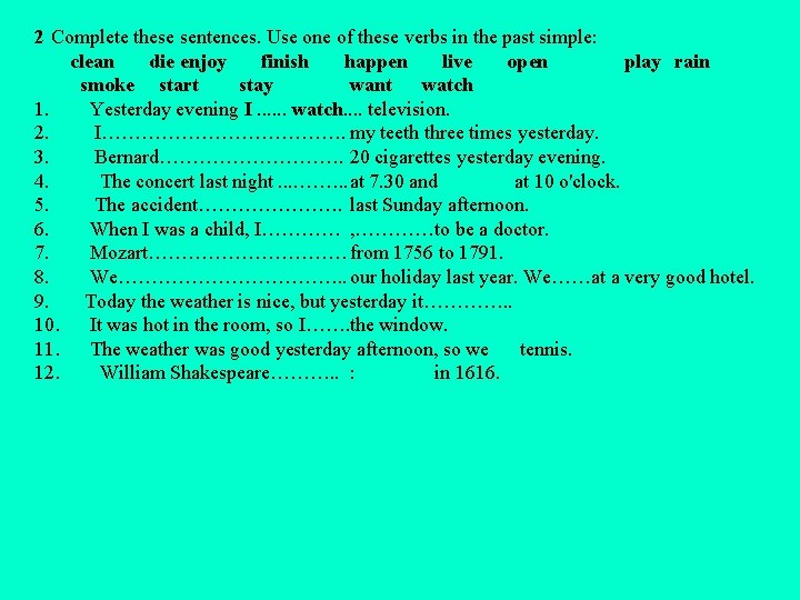 2 Complete these sentences. Use one of these verbs in the past simple: clean