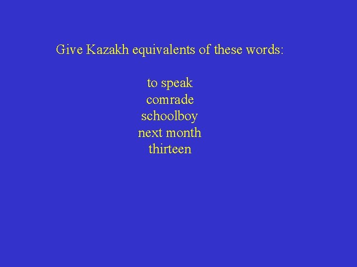 Give Kazakh equivalents of these words: to speak comrade schoolboy next month thirteen 