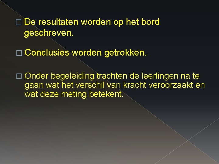 � De resultaten worden op het bord geschreven. � Conclusies � worden getrokken. Onder