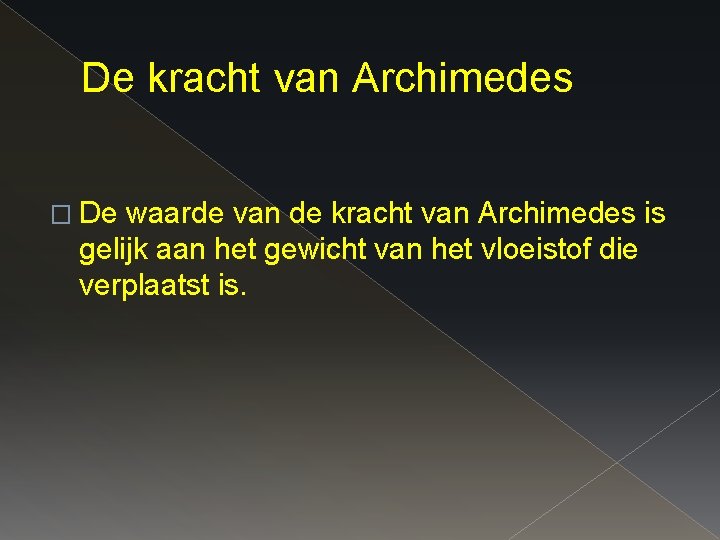 De kracht van Archimedes � De waarde van de kracht van Archimedes is gelijk