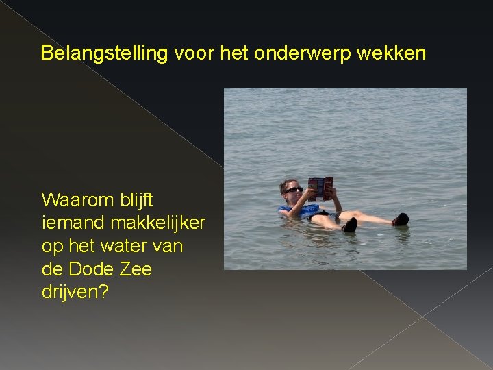 Belangstelling voor het onderwerp wekken Waarom blijft iemand makkelijker op het water van de