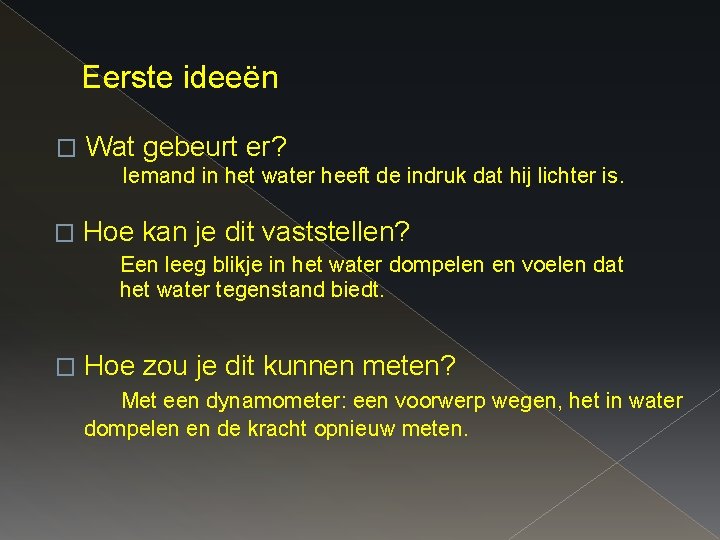 Eerste ideeën � Wat gebeurt er? Iemand in het water heeft de indruk dat