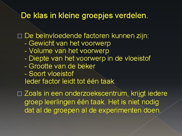De klas in kleine groepjes verdelen. � De beïnvloedende factoren kunnen zijn: - Gewicht De klas in kleine groepjes verdelen. � De beïnvloedende factoren kunnen zijn: - Gewicht