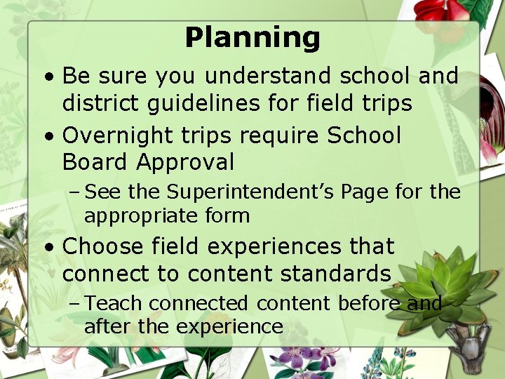 Planning • Be sure you understand school and district guidelines for field trips •