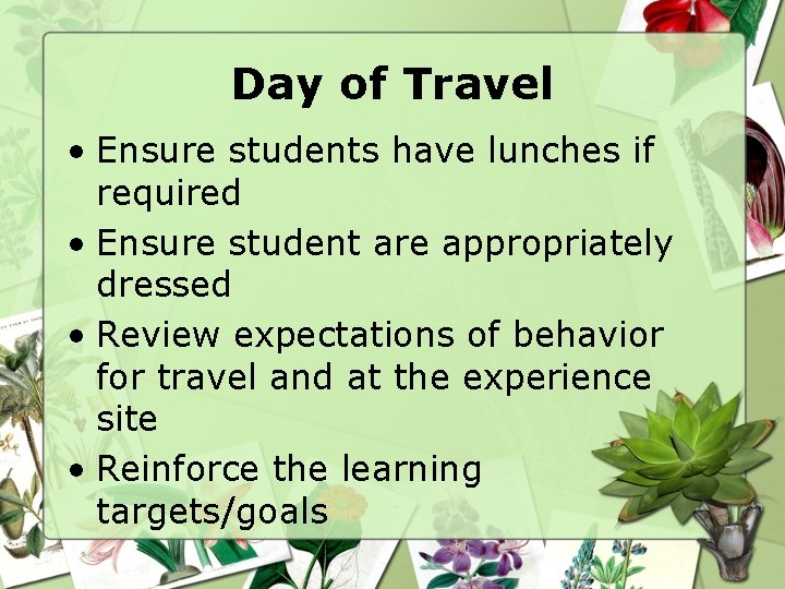 Day of Travel • Ensure students have lunches if required • Ensure student are
