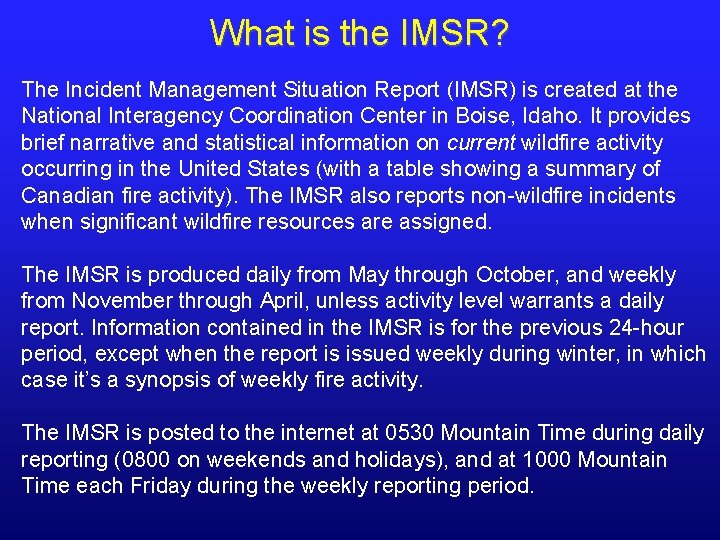 What is the IMSR? The Incident Management Situation Report (IMSR) is created at the What is the IMSR? The Incident Management Situation Report (IMSR) is created at the