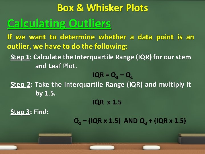 Box & Whisker Plots Calculating Outliers If we want to determine whether a data