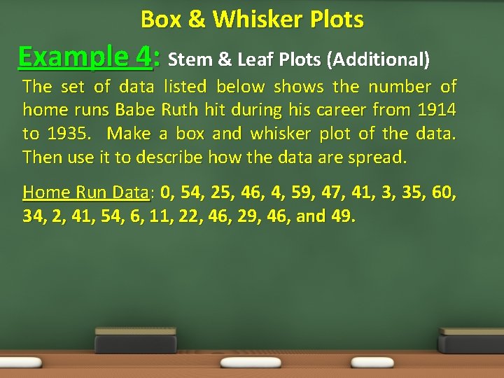 Box & Whisker Plots Example 4: Stem & Leaf Plots (Additional) The set of