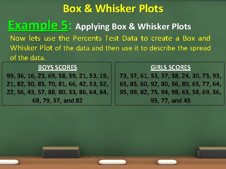 Box & Whisker Plots Example 5: Applying Box & Whisker Plots Now lets use