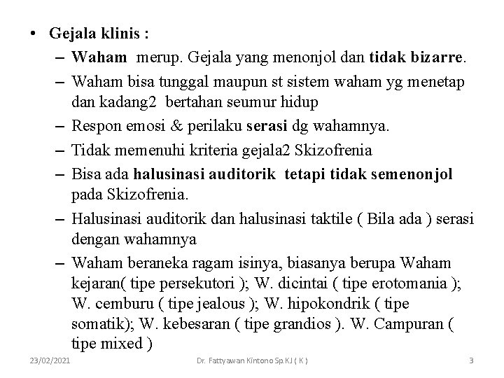 • Gejala klinis : – Waham merup. Gejala yang menonjol dan tidak bizarre. • Gejala klinis : – Waham merup. Gejala yang menonjol dan tidak bizarre.
