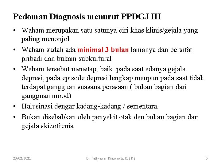 Pedoman Diagnosis menurut PPDGJ III • Waham merupakan satunya ciri khas klinis/gejala yang paling Pedoman Diagnosis menurut PPDGJ III • Waham merupakan satunya ciri khas klinis/gejala yang paling