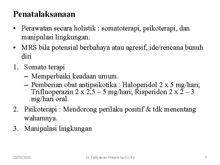 Penatalaksanaan • Perawatan secara holistik : somatoterapi, psikoterapi, dan manipulasi lingkungan. • MRS bila Penatalaksanaan • Perawatan secara holistik : somatoterapi, psikoterapi, dan manipulasi lingkungan. • MRS bila