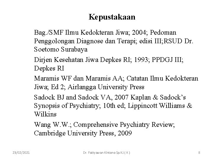 Kepustakaan Bag. /SMF Ilmu Kedokteran Jiwa; 2004; Pedoman Penggolongan Diagnose dan Terapi; edisi III; Kepustakaan Bag. /SMF Ilmu Kedokteran Jiwa; 2004; Pedoman Penggolongan Diagnose dan Terapi; edisi III;