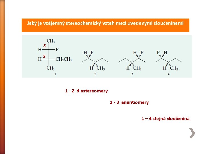 Jaký je vzájemný stereochemický vztah mezi uvedenými sloučeninami S S 1 - 2 diastereomery