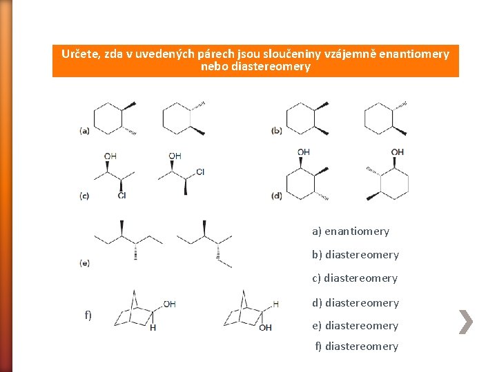 Určete, zda v uvedených párech jsou sloučeniny vzájemně enantiomery nebo diastereomery a) enantiomery b)